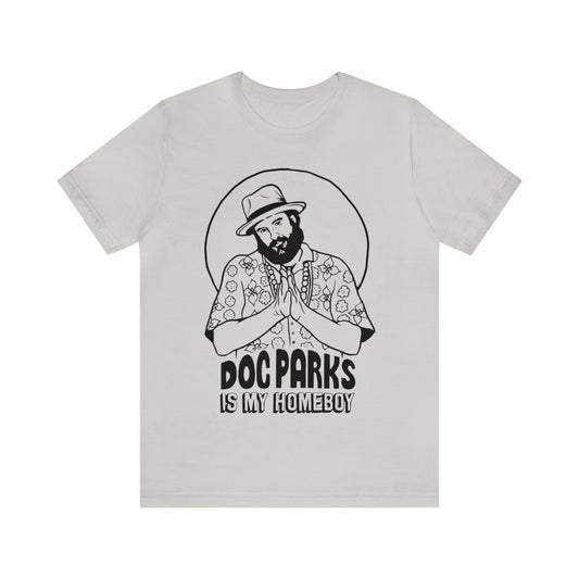 Doc Parks is my Homeboy Unisex Jersey Short Sleeve Tee